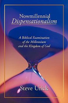 Paperback Nowmillennial Dispensationalism: A Biblical Examination of the Millennium and the Kingdom of God Book