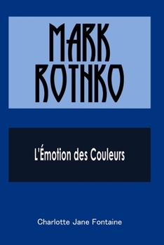 Mark Rothko : L'Émotion des Couleurs (French Edition)