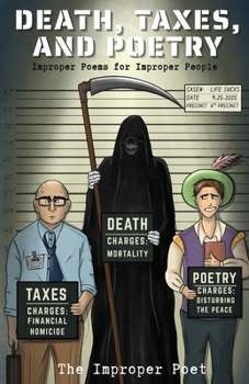 Death, Taxes, and Poetry: Improper Poems for Improper People (The Improper Poet Presents)