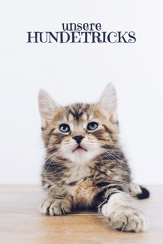 Unsere Hundetricks: Für alle Tricks und Übungen für deinen Hund | Motiv: Süße Katze (German Edition)
