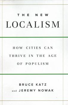 Hardcover The New Localism: How Cities Can Thrive in the Age of Populism Book