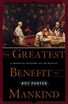 Hardcover The Greatest Benefit to Mankind: A Medical History of Humanity Book