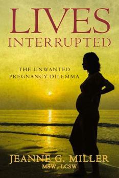 Paperback Lives Interrupted: The Unwanted Pregnancy Dilemma Book