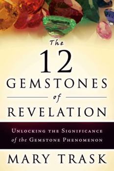 Paperback The 12 Gemstones of Revelation: Unlocking the Significance of the Gemstone Phenomenon Book