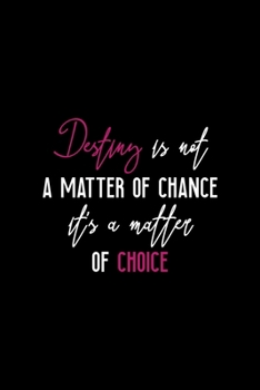 Destiny Is Not A Matter Of Chance It's A Matter Of Choice: All Purpose 6x9 Blank Lined Notebook Journal Way Better Than A Card Trendy Unique Gift Black Solid Destiny
