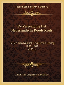 Paperback De Vereeniging Het Nederlandsche Roode Kruis: In Den Transvaalsch-Englischen Oorlog, 1899-1901 (1901) [Dutch] Book
