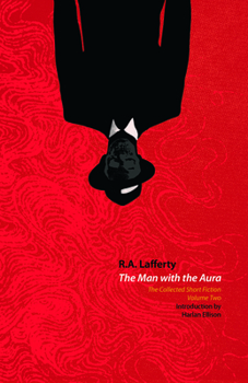 The Man with the Aura: The Collected Short Fiction Volume 2 - Book #2 of the Collected Short Fiction of R. A. Lafferty