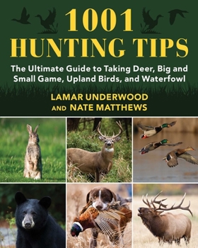 Paperback 1001 Hunting Tips: The Ultimate Guide to Taking Deer, Big and Small Game, Upland Birds, and Waterfowl Book