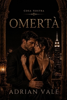 Omertà: A Dark Mafia Romance of Silence, Power, Forbidden Love, and Final Betrayal (Cosa Nostra)