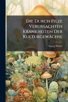Paperback Die Durch Pilze Verursachten Krankheiten Der Kulturgewächse [German] Book