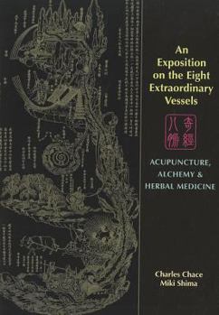 Paperback An Exposition on the Eight Extraordinary Vessels: Acupuncture, Alchemy, and Herbal Medicine Book