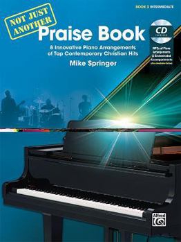 Not Just Another Praise Book, Bk 2: 8 Innovative Piano Arrangements of Top Contemporary Christian Hits, Book & CD