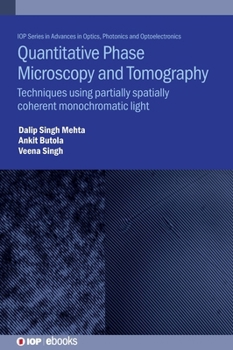Quantitative Phase Microscopy and Tomography: Techniques Using Partially Spatially Coherent Monochromatic Light