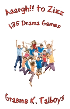 Paperback Aaargh!! to Zizz - 135 Drama Games Book