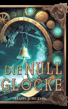 Hardcover Die Nullglocke: Steampunk-Fantasy-Roman um gestohlene Erinnerungen [German] Book