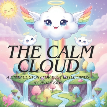 The Calm Cloud: A soothing storybook for ages 3–8 to help children stay calm, kind, and confident.A Gentle Poem About Feelings, Mindfulness, and Finding Peace for Kids