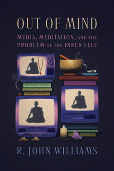 Paperback Out of Mind: Media, Meditation, and the Problem of the Inner Self Book
