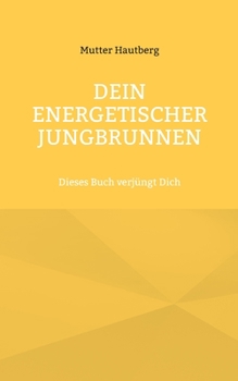 Paperback Dein energetischer Jungbrunnen: Dieses Buch verjüngt Dich [German] Book