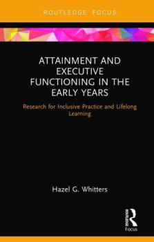 Hardcover Attainment and Executive Functioning in the Early Years: Research for Inclusive Practice and Lifelong Learning Book
