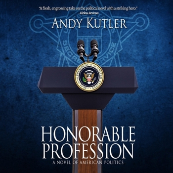 Honorable Profession: A Novel of American Politics