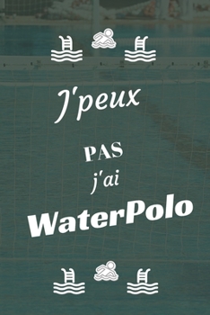 J'peux pas j'ai Water Polo: Carnet de notes pour sportif / sportive  passionné(e) | 124 pages lignées | format 15,24 x 22,89 cm (French Edition)