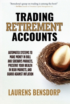 Hardcover Trading Retirement Accounts: Automated Systems to Make Money in Bull and Sideways Markets, Preserve Your Wealth in Bear Markets, and Guard Against Inf Book