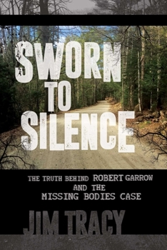 Paperback Sworn to Silence: The Truth Behind Robert Garrow and the Missing Bodies' Case Book