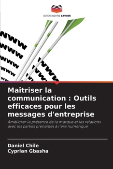 Maîtriser la communication: Outils efficaces pour les messages d'entreprise (French Edition)