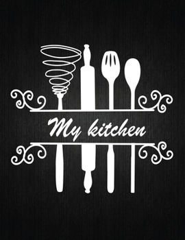 My Kitchen: Recipe Notebook to Write In Favorite Recipes | Best Gift for your MOM | Cookbook For Writing Recipes | Recipes and Notes for Your Favorite for Women, Wife, Mom 8.5" x 11"