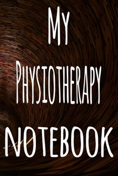 Paperback My Physiotherapy Notebook: The perfect gift for the student in your life - unique record keeper! Book