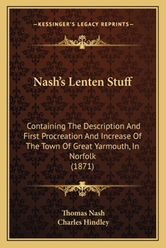 Paperback Nash's Lenten Stuff: Containing The Description And First Procreation And Increase Of The Town Of Great Yarmouth, In Norfolk (1871) Book