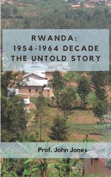 Paperback Rwanda: 1954-1864 Decade: The Untold Story Book