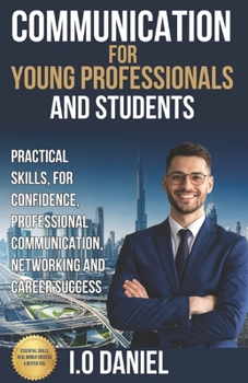 Paperback Professional Communication for Students and Young Professionals: How to Speak Confidently, Handle Conversations Smartly, and Build Respect in School, Book