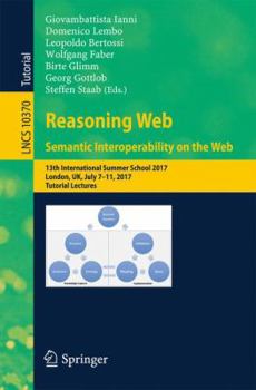 Paperback Reasoning Web. Semantic Interoperability on the Web: 13th International Summer School 2017, London, Uk, July 7-11, 2017, Tutorial Lectures Book