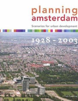 Paperback Planning Amsterdam: Scenarios for Urban Development 1928-2003 Book
