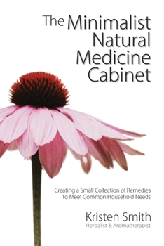 Paperback The Minimalist Natural Medicine Cabinet: Creating a Small Collection of Remedies to Meet Common Household Needs Book