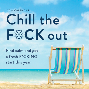 Calendar 2024 Chill the F*ck Out Wall Calendar: Find Calm and Get a Fresh F*cking Start This Year Book