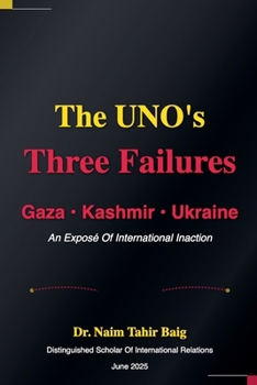 Paperback The UNO's Three Failures: Gaza, Kashmir, and Ukraine Book