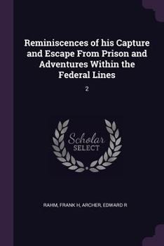 Paperback Reminiscences of his Capture and Escape From Prison and Adventures Within the Federal Lines: 2 Book