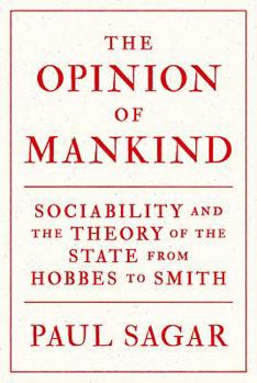 Paperback The Opinion of Mankind: Sociability and the Theory of the State from Hobbes to Smith Book