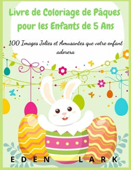 Le GRAND Livre de Coloriage de Pâques pour les Enfants de 5 Ans: 100 Images Jolies et Amusantes que votre enfant adorera