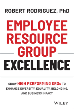 Hardcover Employee Resource Group Excellence: Grow High Performing Ergs to Enhance Diversity, Equality, Belonging, and Business Impact Book