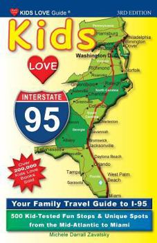 Paperback Kids Love I-95, 3rd Edition: Your Family Travel Guide to I-95. 500 Kid-Tested Fun Stops & Unique Spots from the Mid-Atlantic to Miami Book