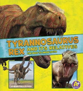 Tyrannosaurus Rex and Its Relatives - Book  of the Dinosaur Fact Dig: The Need-to-Know Facts