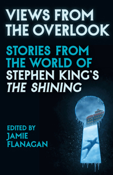 Views from the Overlook: New Stories from the World of Stephen King's The Shining
