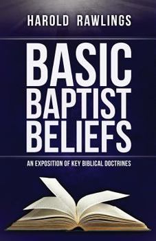 Paperback Basic Baptist Beliefs: An Exposition of Key Biblical Doctrines Book