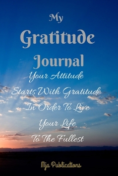 My Gratitude Journal: Your attitude starts with gratitude in order to live your life to the fullest.: sunrise morning sky