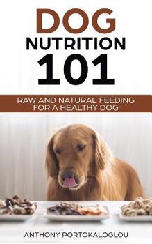 Paperback Dog Nutrition 101: Raw And Natural Feeding for a Healthy Dog Book