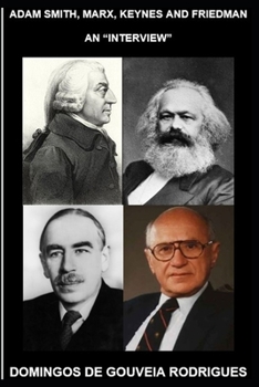 Paperback Adam Smith, Marx, Keynes and Friedman: An "Interview" Book