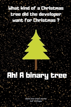 What kind of a Christmas tree did the developer want for Christmas ? Ah! A binary tree: Journal notebook Diary for inspiration coding program for HTML ... In fun creative Ideas and to do list planner